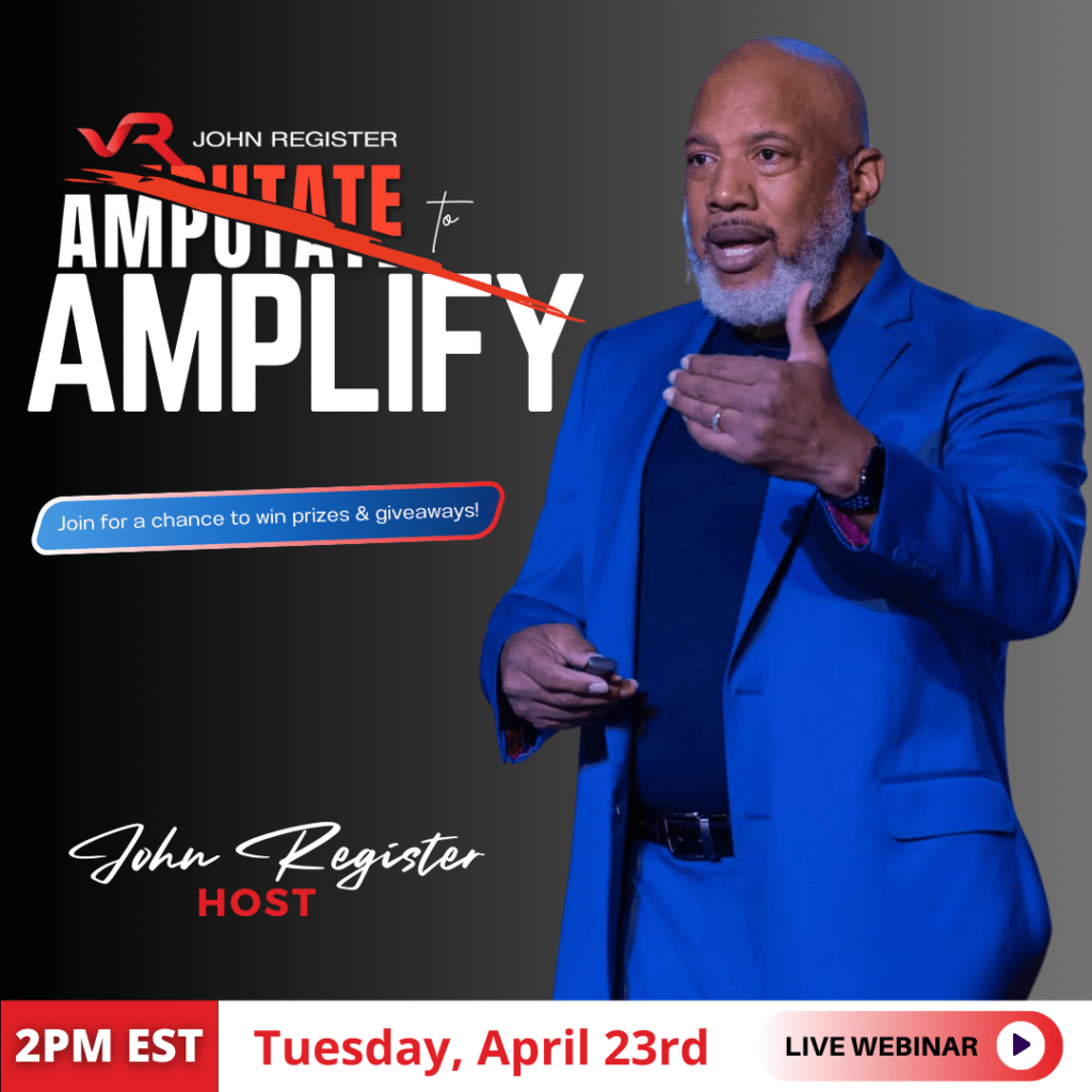 Amputate to Amplify, Free Webinar, April 23rd at 2pm, John Register 2024