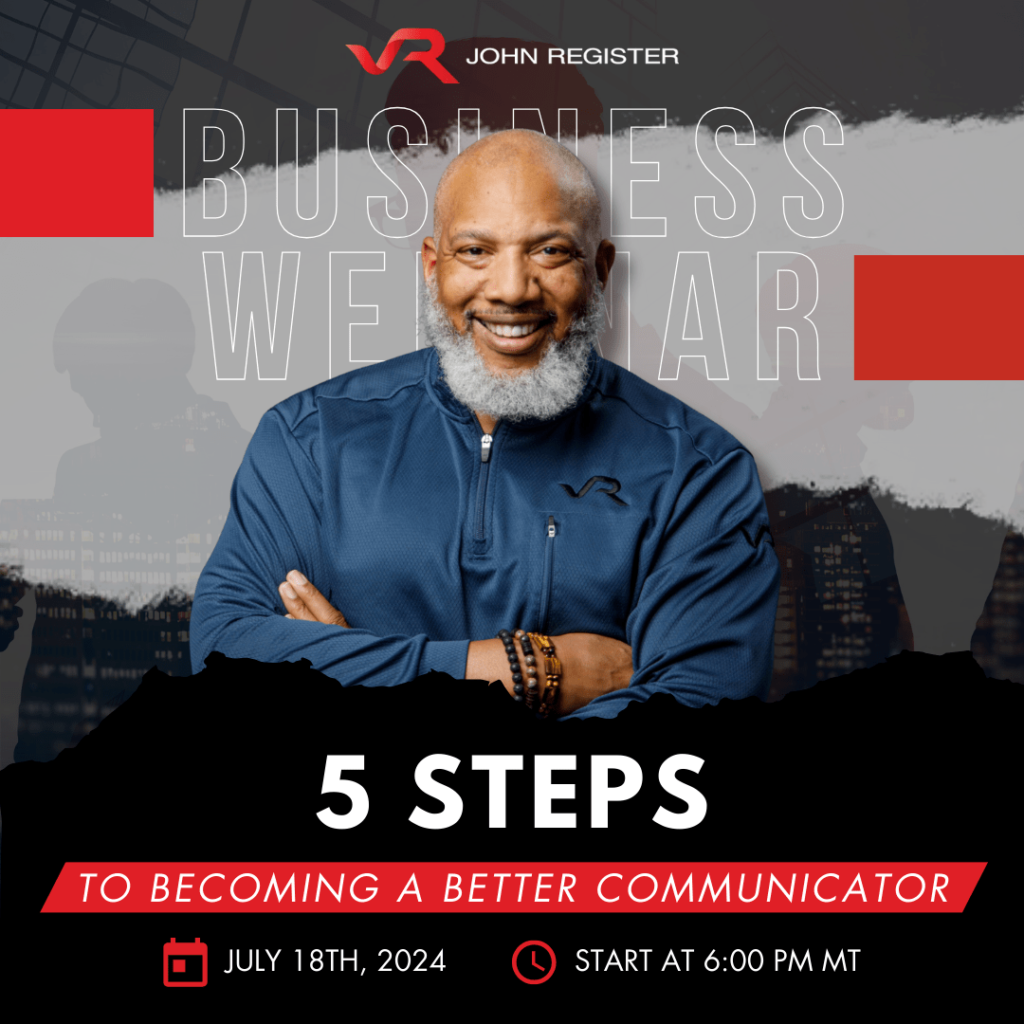 Business Webinar with John Register: 5 Steps to Becoming a Better Communicator, July 18, 2024