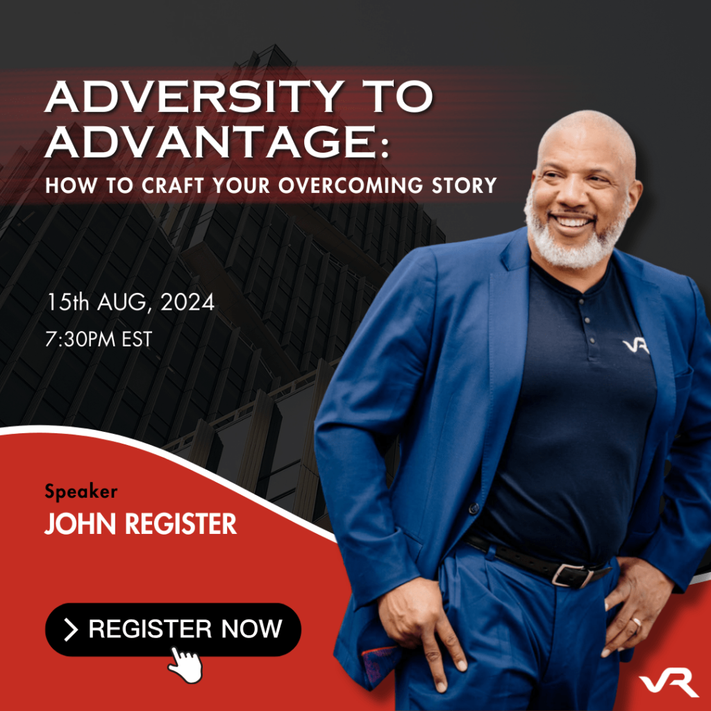 Adversity to Advantage Webinar: How to Craft Your Overcoming Story, with Speaker John Register on August 15, 2024